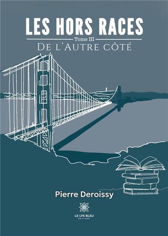 Couverture du livre « Les Hors Races : Tome III: De L'Autre Côté » de Deroissy Pierre aux éditions Le Lys Bleu