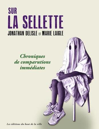 Couverture du livre « Sur la sellette : chroniques de comparutions immédiates » de Marie Laigle et Jonathan Delisle aux éditions Du Bout De La Ville