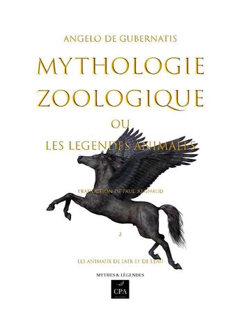 Couverture du livre « Mythologie zoologique ou les légendes animales t.2 ; Les animaux de l'air et de l'eau » de Angelo De Gubernatis aux éditions Cpa Editions