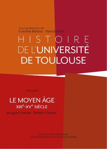 Couverture du livre « Histoire de l'université de Toulouse t.1 ; le moyen âge, XIIIe-XVe siècle » de Patrice Foissac et Jacques Verger aux éditions Midi-pyreneennes