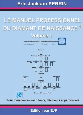 Couverture du livre « Le manuel professionnel du diamant de naissance t.1 » de Eric Jackson Perrin aux éditions Ejp