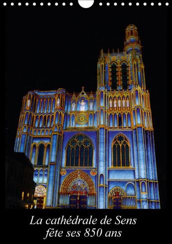 Couverture du livre « La cathedrale de sens fete ses 850 ans calendrier mural 2018 - 1164 a 2014 la cathedrale sain » de Beziers A aux éditions Calvendo