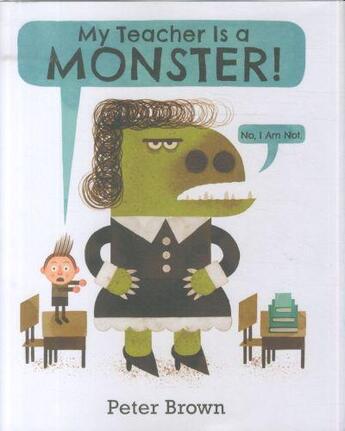 Couverture du livre « MY TEACHER IS A MONSTER ! » de Peter Brown aux éditions Pan Macmillan