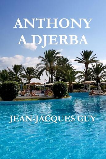 Couverture du livre « Anthony a djerba » de Guy Jean-Jacques aux éditions Lulu