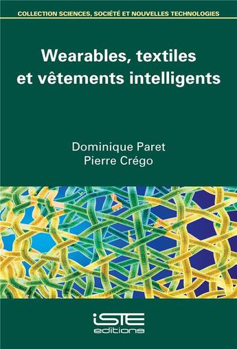 Couverture du livre « Wearables, textiles et vêtements intelligents » de Dominique Paret et Pierre Crego aux éditions Iste