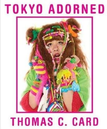 Couverture du livre « Tokyo adorned » de Card Thomas C aux éditions Booth Clibborn