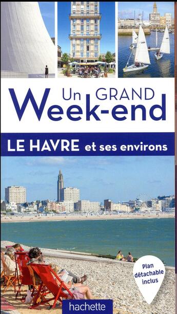 Couverture du livre « Un grand week-end ; le Havre et ses environs » de Collectif Hachette aux éditions Hachette Tourisme