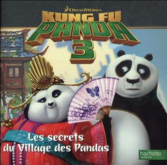 Couverture du livre « Kung fu panda 3 ; les secrets du village panda » de  aux éditions Hachette Jeunesse