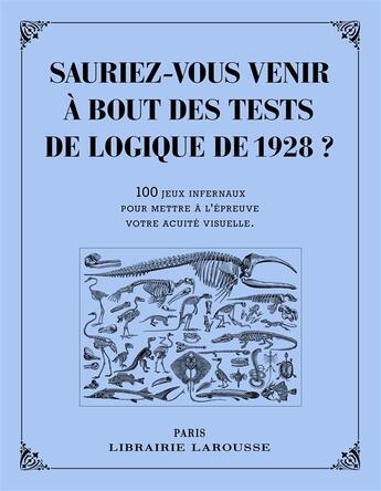 Couverture du livre « Sauriez-vous venir à bout des tests de logique de 1928 ? » de  aux éditions Larousse