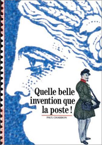 Couverture du livre « Quelle belle invention que la poste ! » de Paul Charbon aux éditions Gallimard