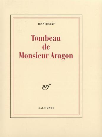 Couverture du livre « Tombeau de Monsieur Aragon » de Jean Ristat aux éditions Gallimard