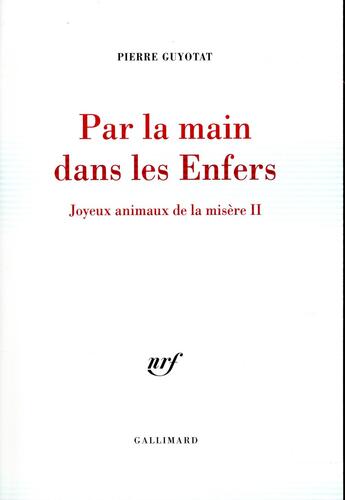 Couverture du livre « Par la main dans les enfers ; joyeux animaux de la misère II » de Pierre Guyotat aux éditions Gallimard