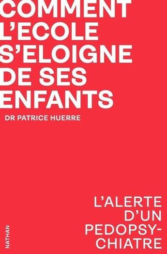 Couverture du livre « Comment l'école s'éloigne de ses enfants » de Patrice Huerre aux éditions Nathan