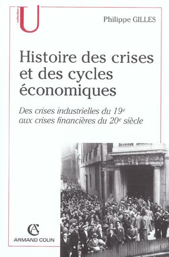 Couverture du livre « Histoire des crises et des cycles economiques ; des crises industrielles du xix aux crises financieres du xx siecle » de Philippe Gilles aux éditions Armand Colin