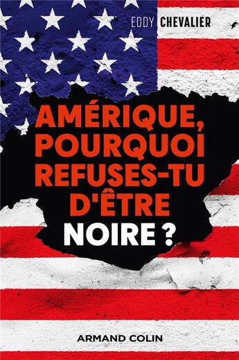 Couverture du livre « Amérique, pourquoi refuses-tu d'être noire ? » de Eddy Chevalier aux éditions Armand Colin