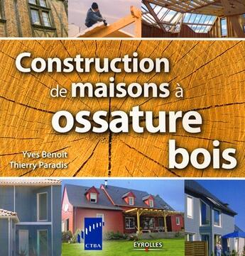 Couverture du livre « Construction de maisons à ossature bois » de Benoit Y Paradi aux éditions Eyrolles