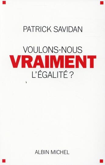 Couverture du livre « Voulons-nous vraiment plus d'égalité ? » de Patrick Savidan aux éditions Albin Michel