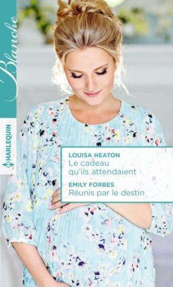 Couverture du livre « Le cadeau qu'ils attendaient ; réunis par le destin » de Emily Forbes et Louisa Heaton aux éditions Harlequin