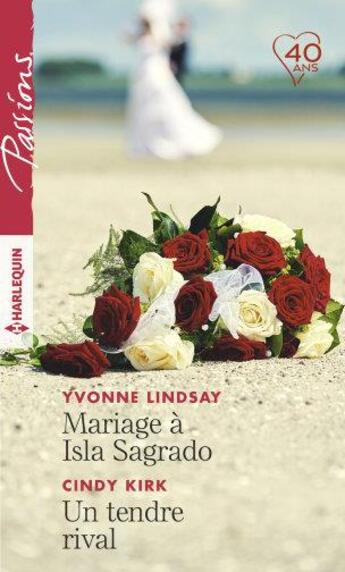 Couverture du livre « Mariage à Isla Sagrado ; un tendre rival » de Yvonne Lindsay et Cinfy Kirk aux éditions Harlequin