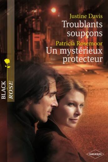 Couverture du livre « Troublants soupçons ; un mystérieux protecteur » de Patricia Rosemoor et Justine Davis aux éditions Harlequin