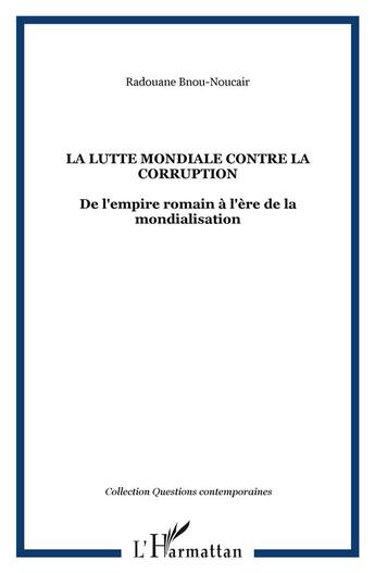 Couverture du livre « La lutte mondiale contre la corruption ; de l'empire romain à lère de la mondialisation » de Radouane Bnou-Noucair aux éditions L'harmattan