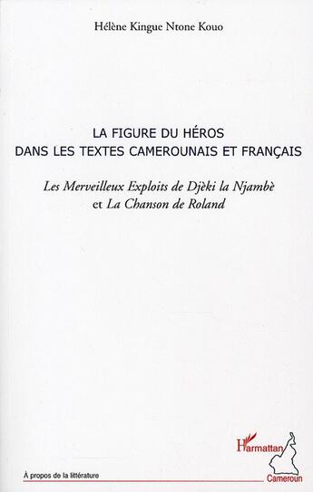 Couverture du livre « La figure du héros dans les textes camerounais et français ; les merveilleurx exploits de Djèki la Njambè et la Chanson de Roland » de Helene Kingue Ntone Kouo aux éditions L'harmattan