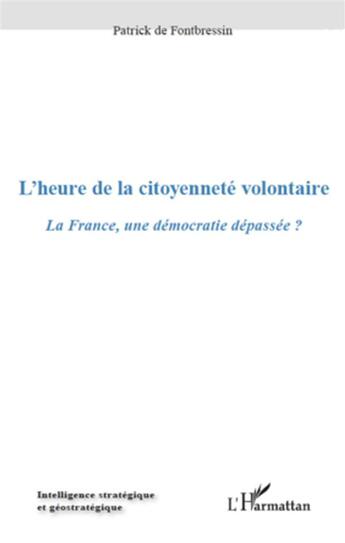 Couverture du livre « L'heure de la citoyenneté volontaire ; la France, une démocratie dépassée ? » de Patrick De Fontbressin aux éditions L'harmattan