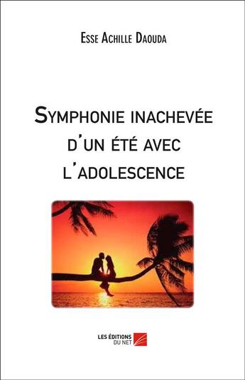 Couverture du livre « Symphonie inachevée d'un été avec l'adolescence » de Esse Achille Daouda aux éditions Editions Du Net