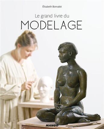 Couverture du livre « Le grand livre du modelage » de Elisabeth Bonvalot aux éditions Mango