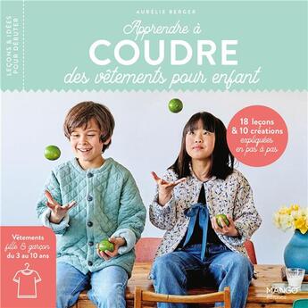 Couverture du livre « Apprendre à coudre des vêtements pour enfant : 16 leçons et 10 créations expliquées en pas à pas » de Aurelie Berger aux éditions Mango