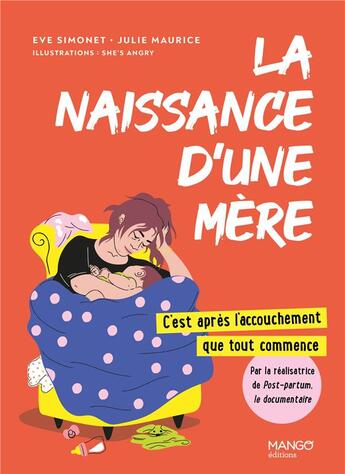 Couverture du livre « La naissance d'une mère : c'est après l'accouchement que tout commence » de Julie Maurice et Eve Simonet et She'S Angry aux éditions Mango