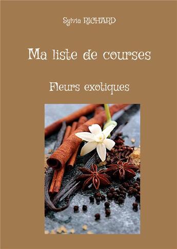 Couverture du livre « Ma liste de course - fleurs exotiques - illustrations, couleur » de Richard Sylvia aux éditions Books On Demand