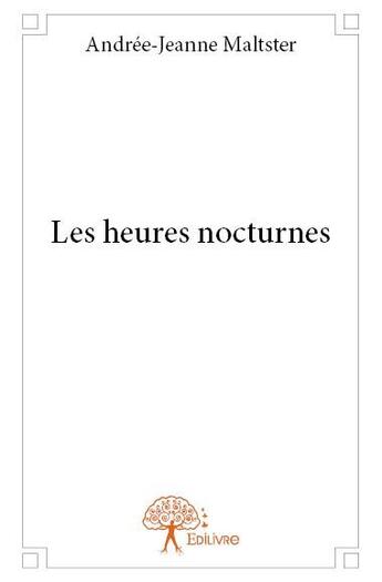 Couverture du livre « Les heures nocturnes » de Andree-Jeanne Maltster aux éditions Edilivre