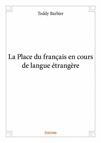 Couverture du livre « La place du francais en cours de langue étrangere » de Teddy Barbier aux éditions Edilivre