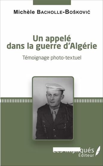 Couverture du livre « Un appelé dans la guerre d'Algerie ; témoignage photo-textuel » de Michele Bacholle-Boskovic aux éditions Les Impliques