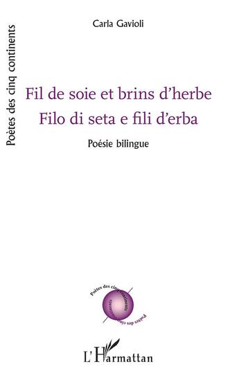 Couverture du livre « Fil de soie et brins d'herbe, filo di seta e fili d'erba ; poésie bilingue » de Carla Gavioli aux éditions L'harmattan