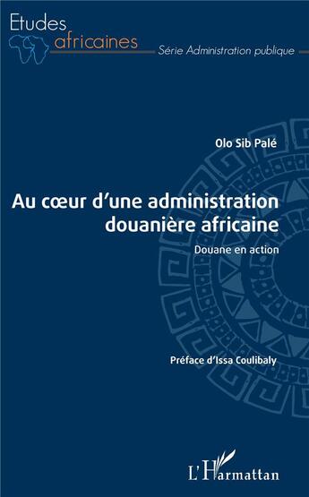 Couverture du livre « Au coeur d'une administration douanière africaine ; douane en action » de Olo Sib Pale aux éditions Editions Du Pourquoi Pas