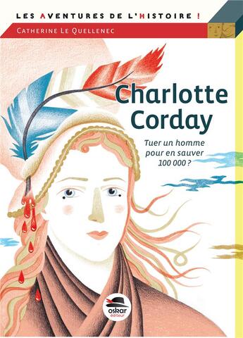 Couverture du livre « Charlotte Corday ; tuer un homme pour en sauver 100 000 ? » de Catherine Le Quellenec aux éditions Oskar