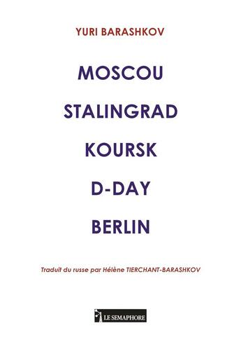 Couverture du livre « Moscou Stalingrad Koursk D-Day Berlin » de Yuri Barashkov aux éditions Le Semaphore