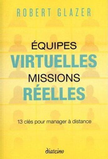 Couverture du livre « Équipes virtuelles, missions réelles ; 13 clés pour manager à distance » de Robert Glazer aux éditions Diateino