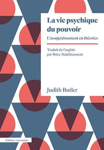 Couverture du livre « La vie psychique du pouvoir : l'assujettissement en théories » de Judith Butler aux éditions Amsterdam