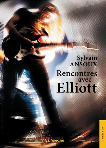 Couverture du livre « Rencontres avec Elliott » de Sylvain Ansoux aux éditions Jets D'encre