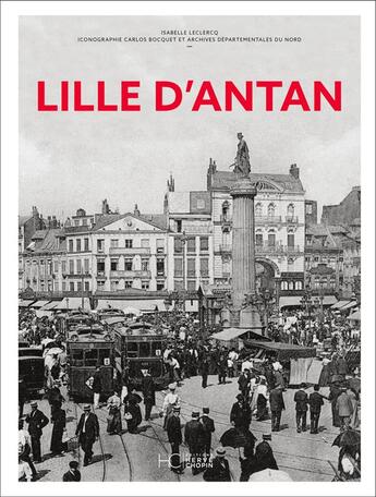 Couverture du livre « Lille d'antan » de Isabelle Leclercq et Carlos Bocquet aux éditions Herve Chopin