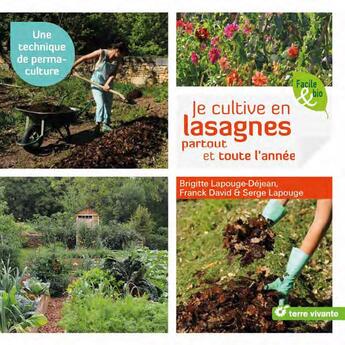 Couverture du livre « Je cultive en lasagnes partout et toute l'année ; une technique de permaculture » de Brigitte Lapouge-Dejean et Franck David et Serge Lapouge aux éditions Terre Vivante