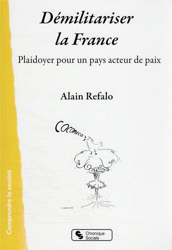 Couverture du livre « Démilitariser la France : plaidoyer pour un pays acteur de paix » de Alain Refalo aux éditions Chronique Sociale