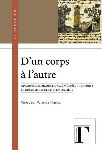 Couverture du livre « D'un corps à l'autre : apparitions, bilocations, EMI, résurrection ; le corps spirituel mis en lumière » de Jean-Claude Hanus aux éditions Gregoriennes