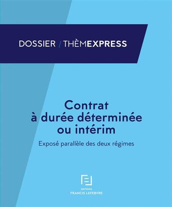 Couverture du livre « Contrat à durée déterminée ou intérim ; exposé parallèle de deux régimes » de Redaction Efl aux éditions Lefebvre