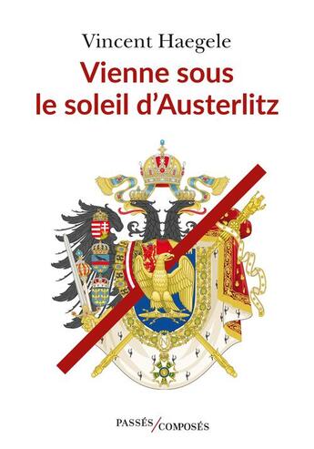 Couverture du livre « Vienne sous le soleil d'Austerlitz » de Vincent Haegele aux éditions Passes Composes