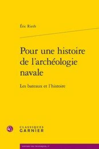 Couverture du livre « Pour une histoire de l'archéologie navale ; les bateaux et l'histoire » de Eric Rieth aux éditions Classiques Garnier