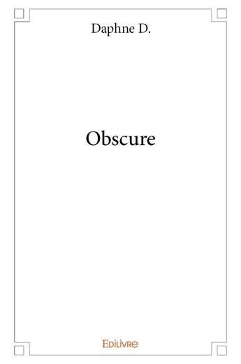 Couverture du livre « Obscure » de D. Daphne aux éditions Edilivre